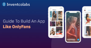 Guide To Develop An App Like Onlyfans- Inventco