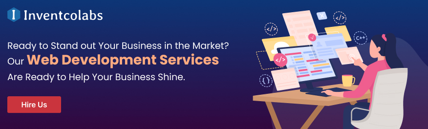 Ready to Stand out Your Business in the Market? Our Web Development Services Are Ready to Help Your Business Shine. 

