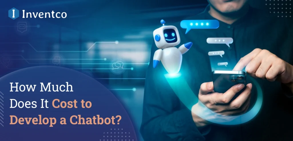 Chatbot Development Cost – Everything You Need to Know