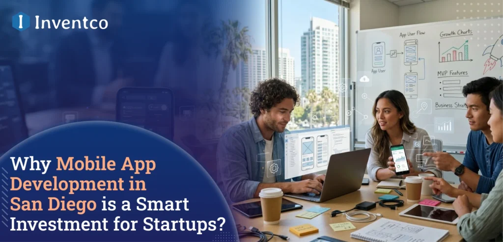 Why Mobile App Development in San Diego is a Smart Investment for Startups?