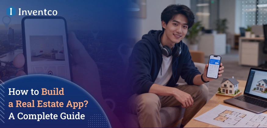 How to Build a Real Estate App? A Complete Guide