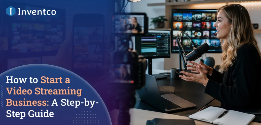 How to Start a Video Streaming Business: A Step-by-Step Guide
